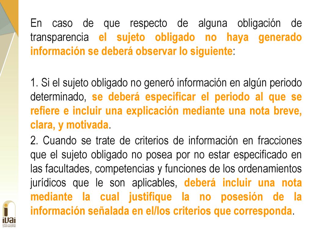 En caso de que respecto de alguna obligación de transparencia el sujeto obligado no haya generado información se deberá observar lo siguiente: 1.