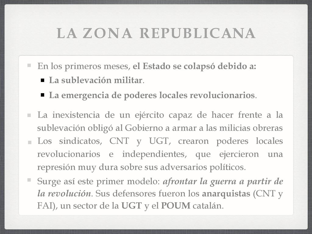 LA ZONA REPUBLICANA En los primeros meses, el Estado se colapsó debido a: La sublevación militar. La emergencia de poderes locales revolucionarios.