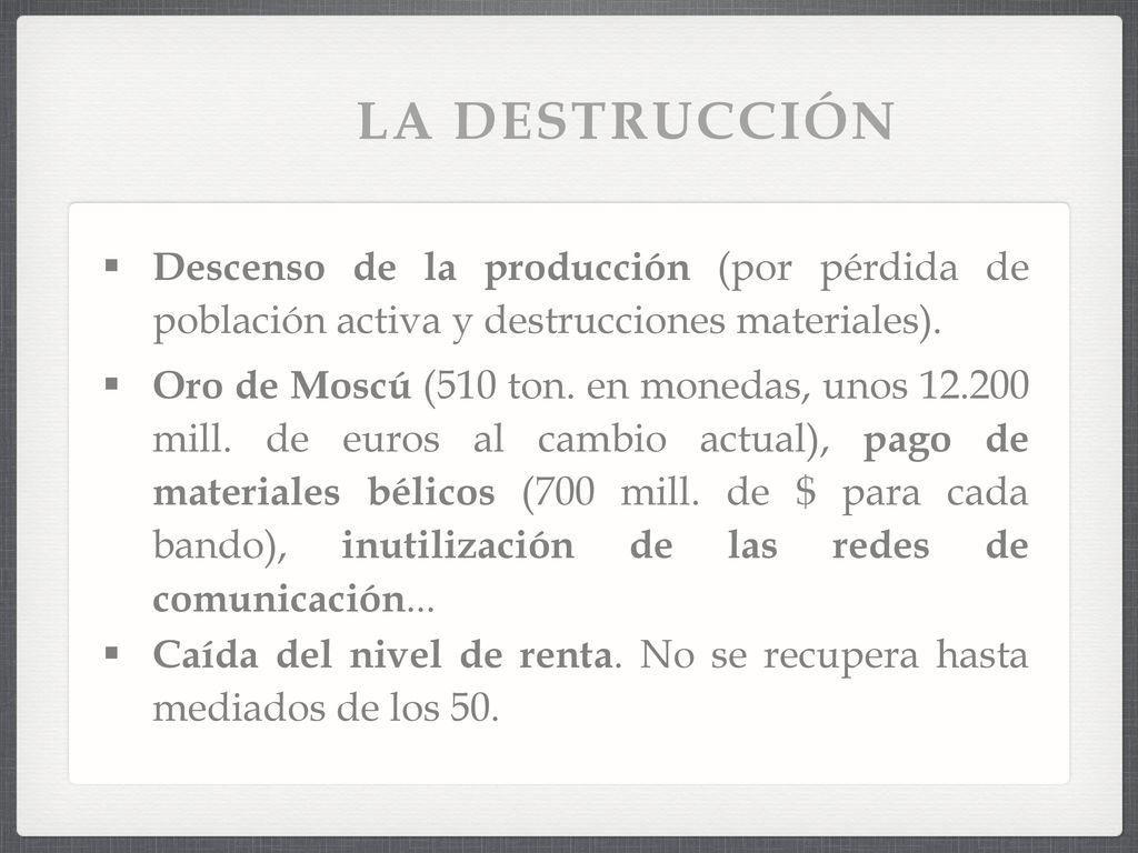 LA DESTRUCCIÓN Descenso de la producción (por pérdida de población activa y destrucciones materiales).