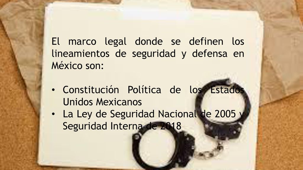 El marco legal donde se definen los lineamientos de seguridad y defensa en México son: