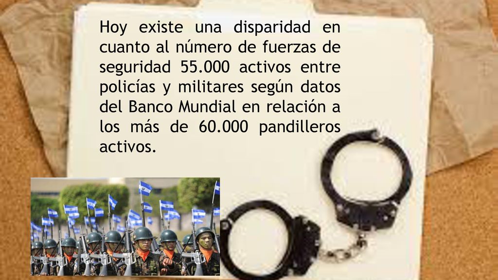 Hoy existe una disparidad en cuanto al número de fuerzas de seguridad activos entre policías y militares según datos del Banco Mundial en relación a los más de pandilleros activos.