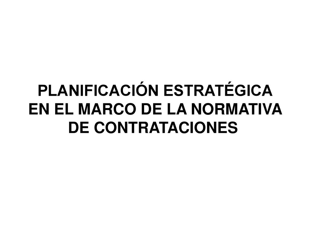PLANIFICACIÓN ESTRATÉGICA EN EL MARCO DE LA NORMATIVA DE CONTRATACIONES