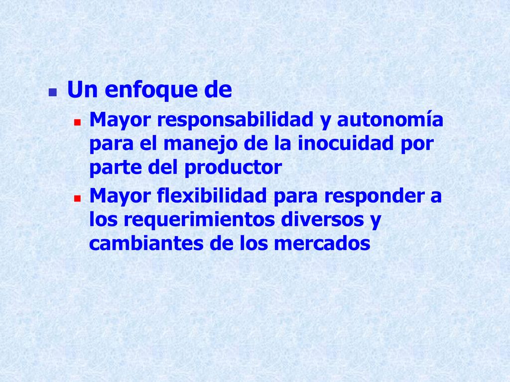Un enfoque de Mayor responsabilidad y autonomía para el manejo de la inocuidad por parte del productor.