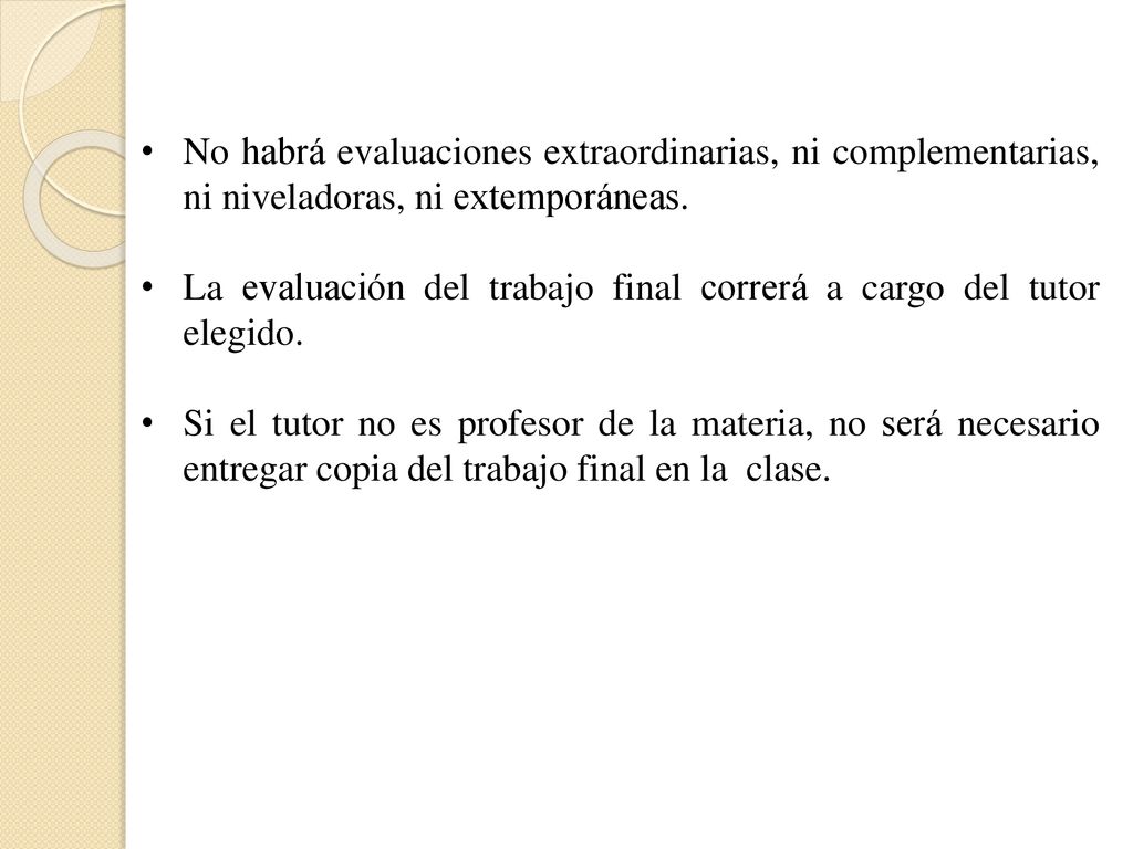 No habrá evaluaciones extraordinarias, ni complementarias, ni niveladoras, ni extemporáneas.