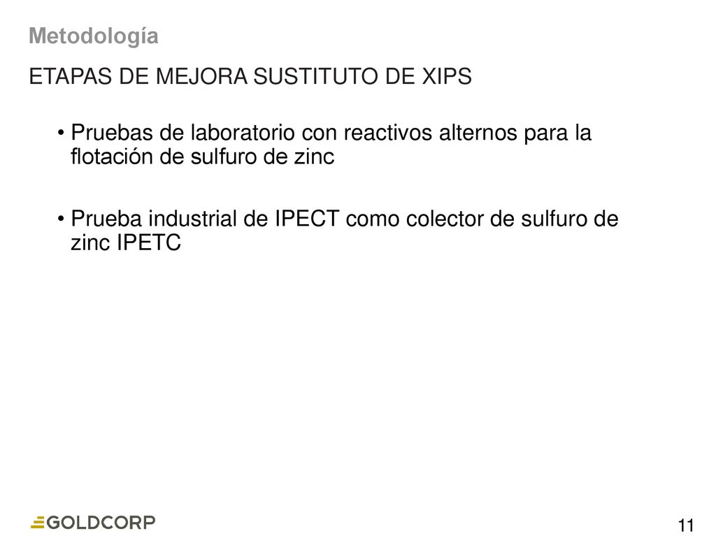 Metodología ETAPAS DE MEJORA SUSTITUTO DE XIPS. Pruebas de laboratorio con reactivos alternos para la flotación de sulfuro de zinc.