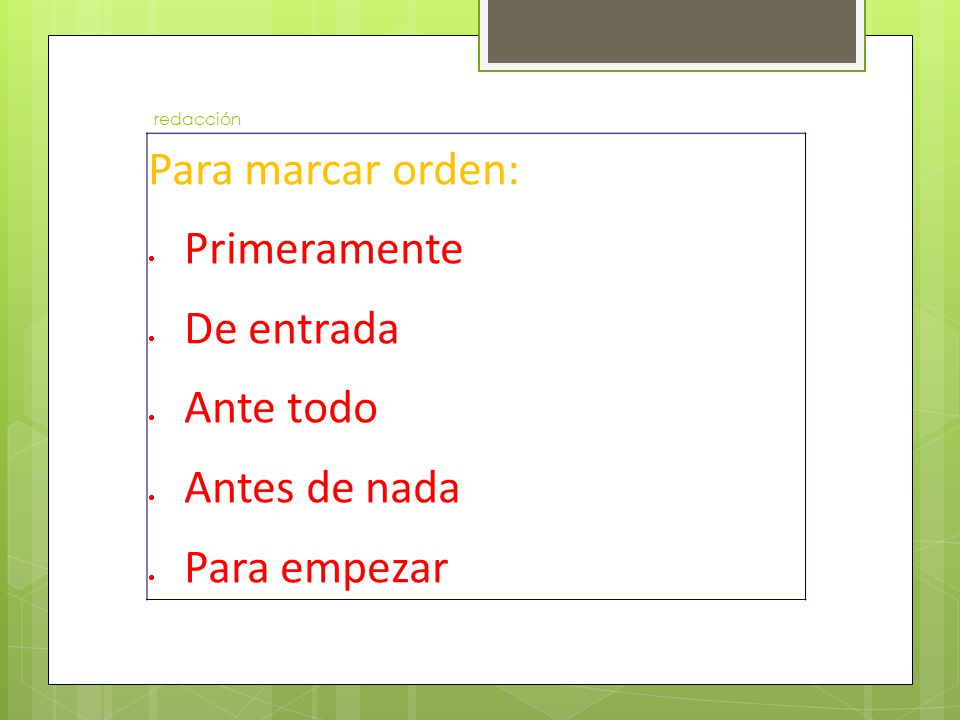 Para marcar orden: Primeramente De entrada Ante todo Antes de nada