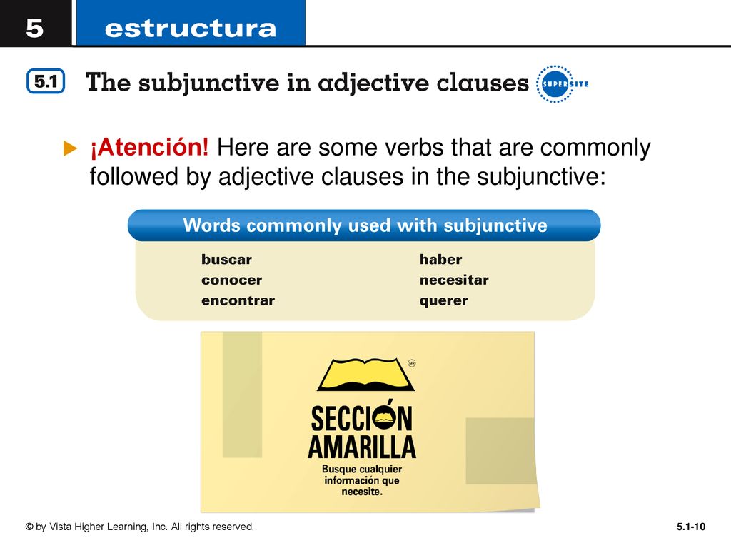 ¡Atención! Here are some verbs that are commonly followed by adjective clauses in the subjunctive: