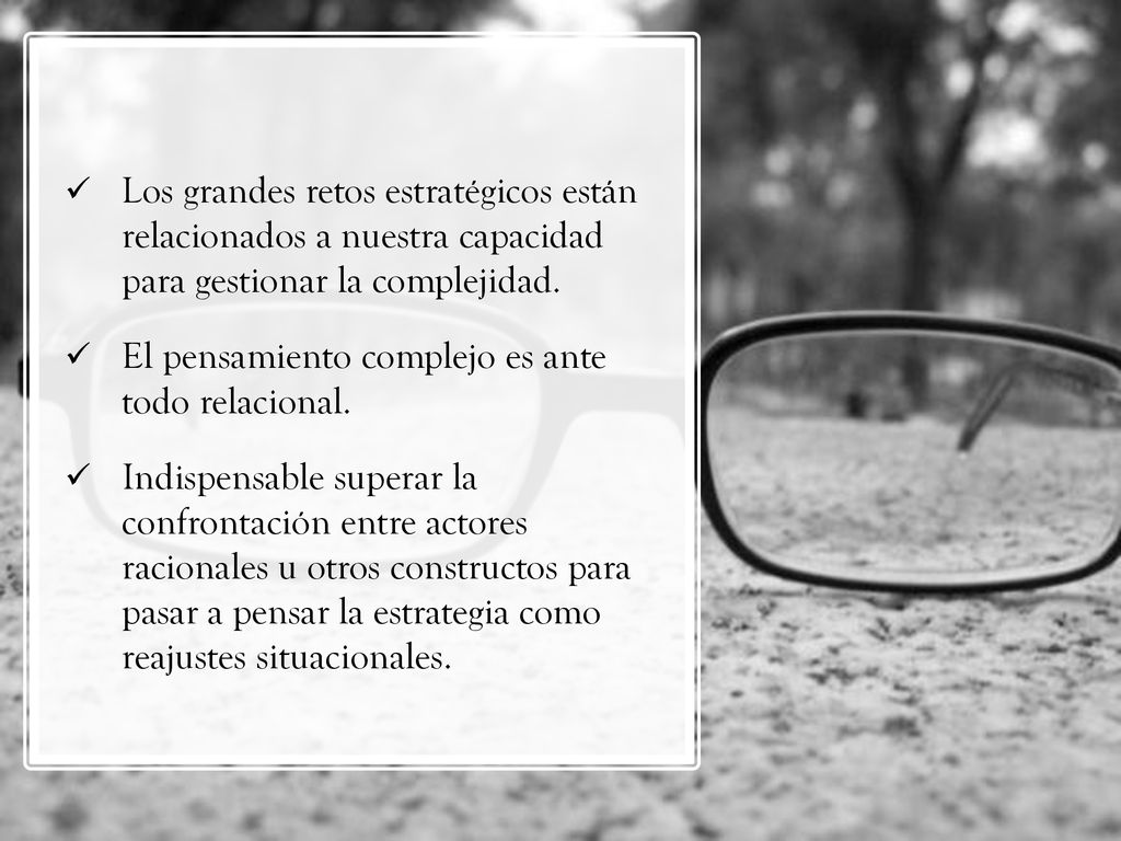 Los grandes retos estratégicos están relacionados a nuestra capacidad para gestionar la complejidad.