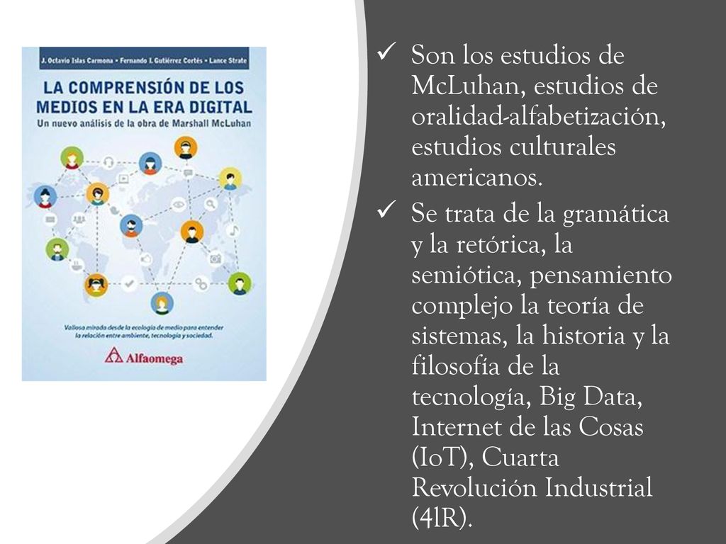 Son los estudios de McLuhan, estudios de oralidad-alfabetización, estudios culturales americanos.