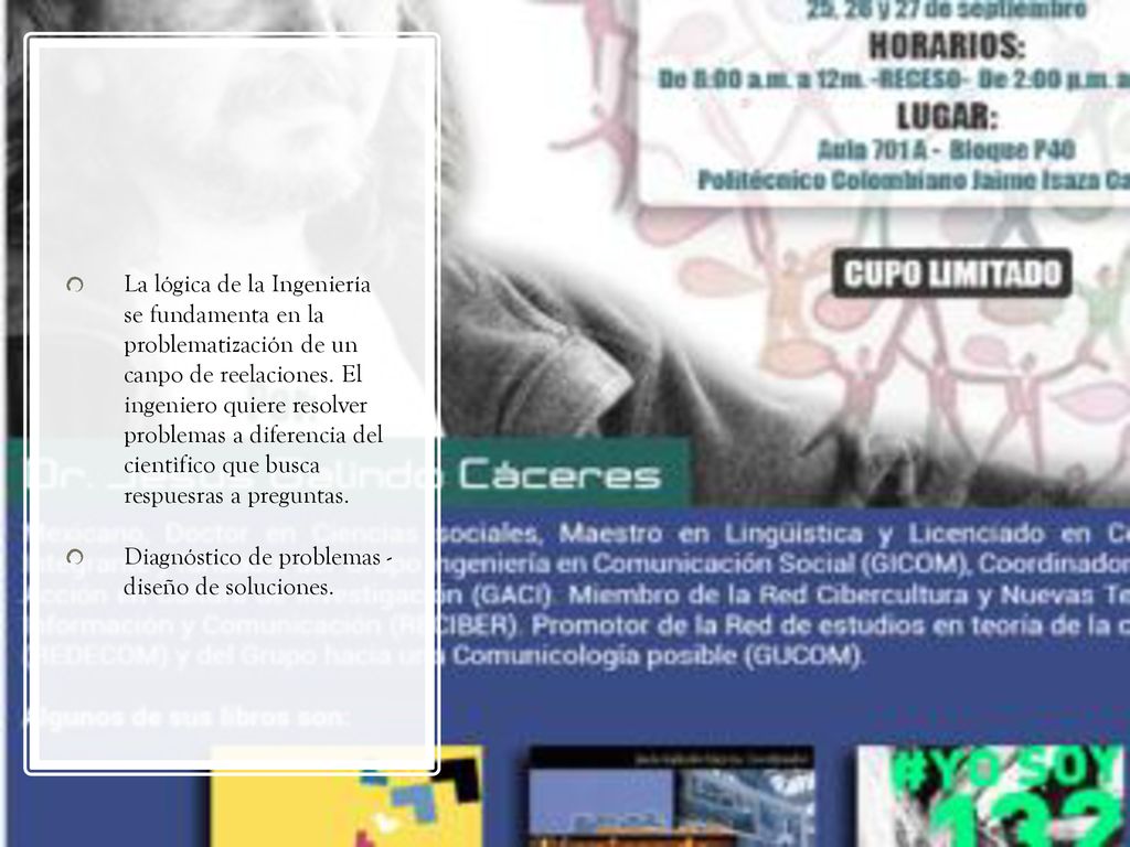 La lógica de la Ingeniería se fundamenta en la problematización de un canpo de reelaciones. El ingeniero quiere resolver problemas a diferencia del cientìfico que busca respuesras a preguntas.