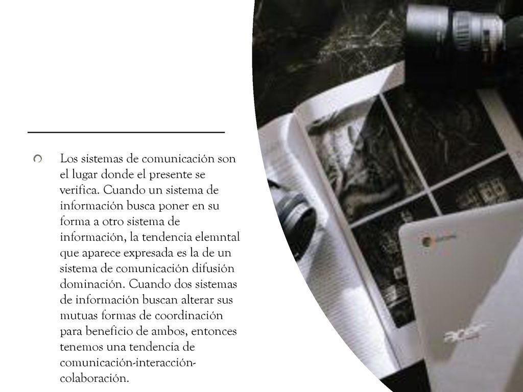 Los sistemas de comunicación son el lugar donde el presente se verifica.