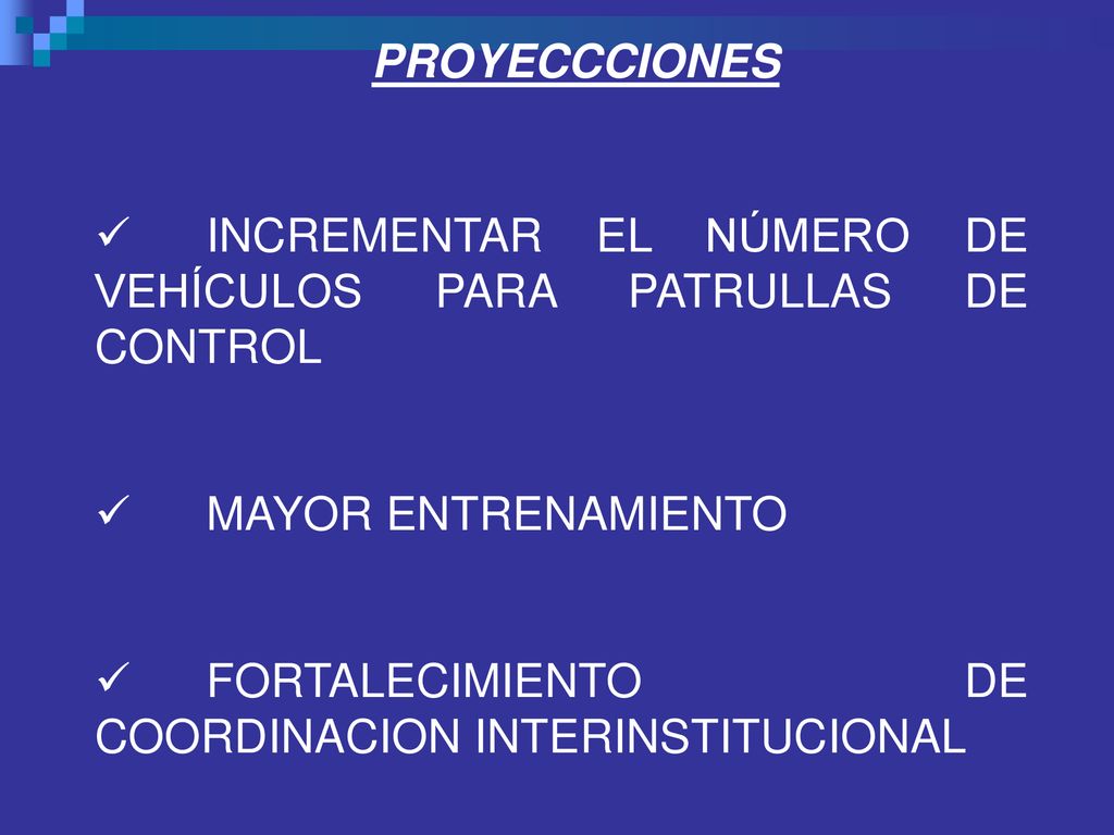 PROYECCCIONES INCREMENTAR EL NÚMERO DE VEHÍCULOS PARA PATRULLAS DE CONTROL.