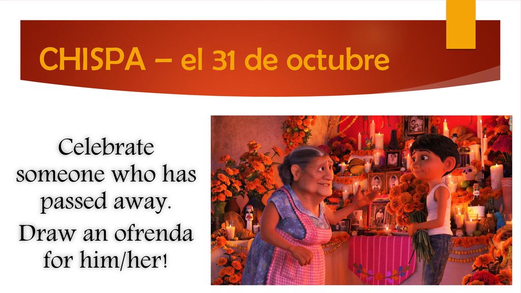 CHISPA – el 31 de octubre Celebrate someone who has passed away.