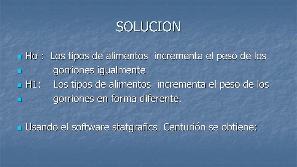 SOLUCION Ho : Los tipos de alimentos incrementa el peso de los