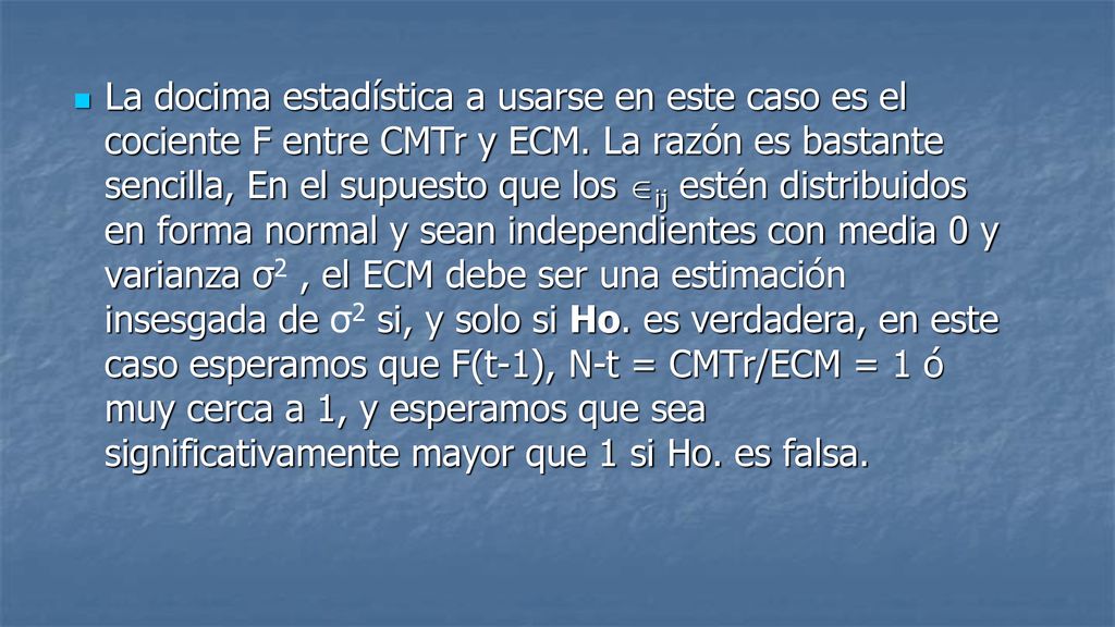 La docima estadística a usarse en este caso es el cociente F entre CMTr y ECM.