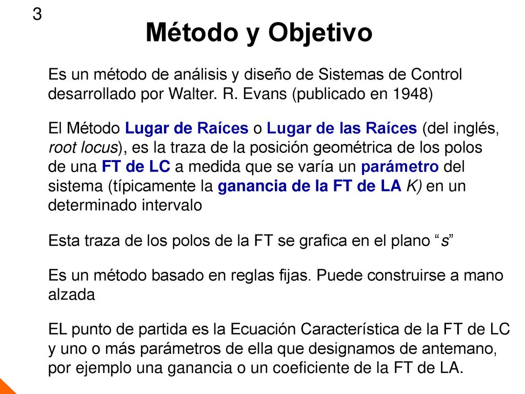 3 Método y Objetivo. Es un método de análisis y diseño de Sistemas de Control. desarrollado por Walter. R. Evans (publicado en 1948)