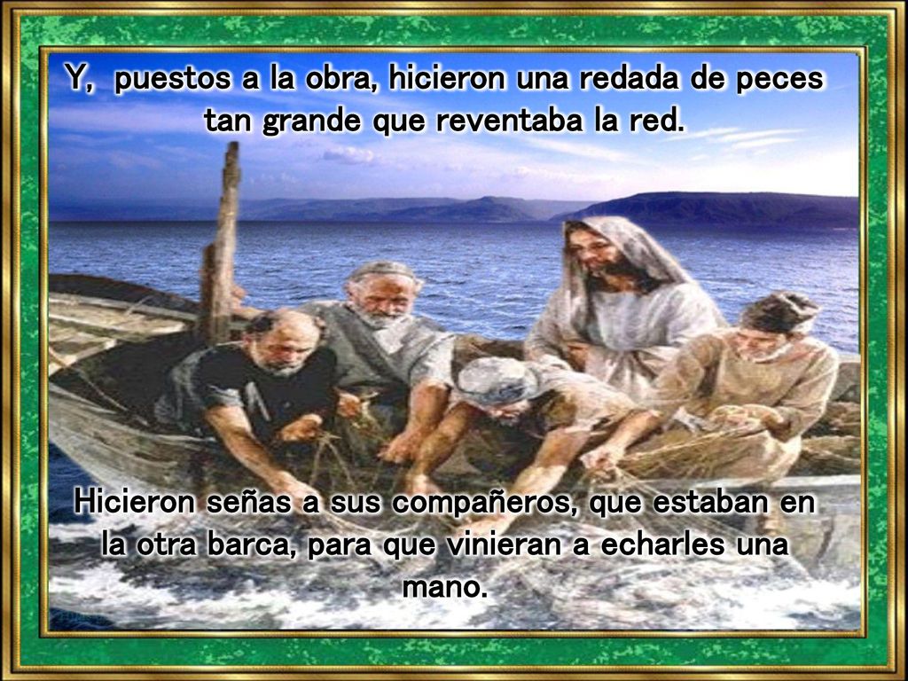 Y, puestos a la obra, hicieron una redada de peces tan grande que reventaba la red.