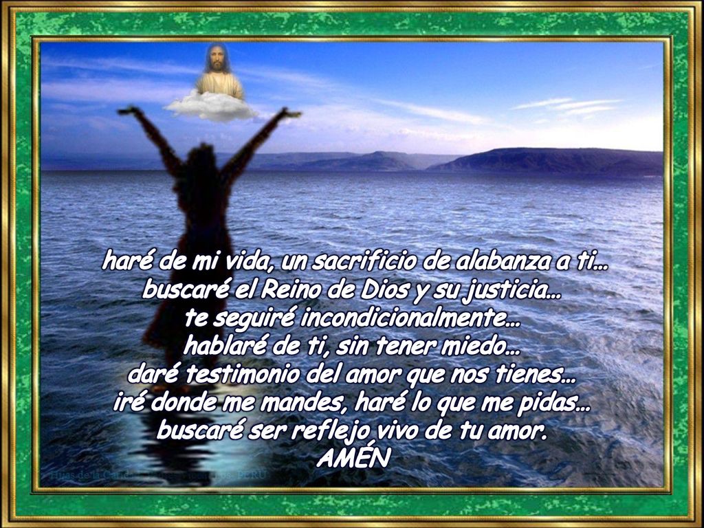 haré de mi vida, un sacrificio de alabanza a ti… buscaré el Reino de Dios y su justicia…