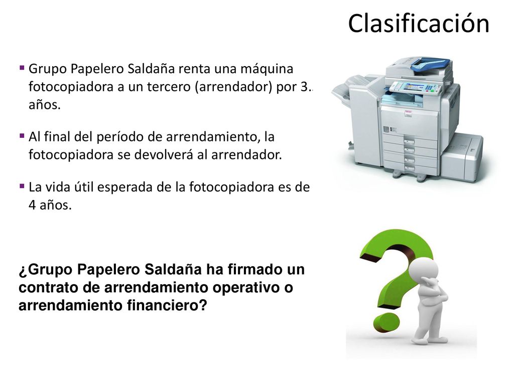 Clasificación Grupo Papelero Saldaña renta una máquina fotocopiadora a un tercero (arrendador) por 3.5 años.