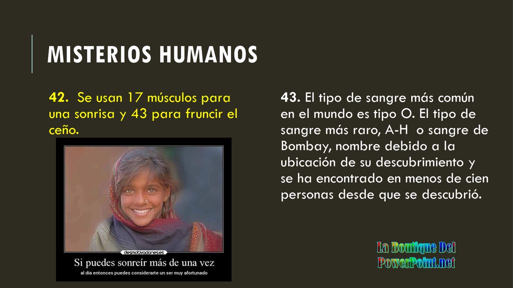 Misterios humanos 42. Se usan 17 músculos para una sonrisa y 43 para fruncir el ceño.