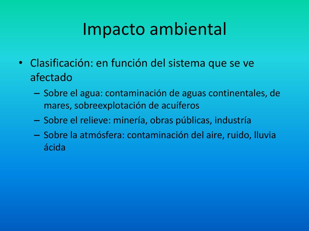 Impacto ambiental Clasificación: en función del sistema que se ve afectado.