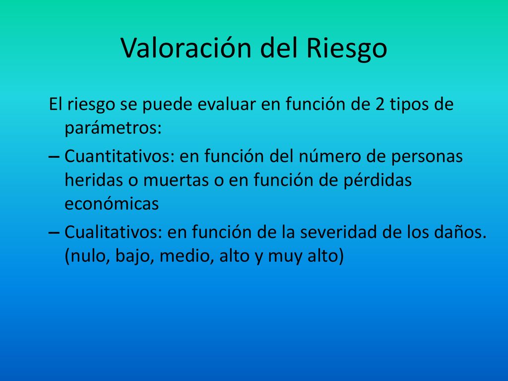 Valoración del Riesgo El riesgo se puede evaluar en función de 2 tipos de parámetros: