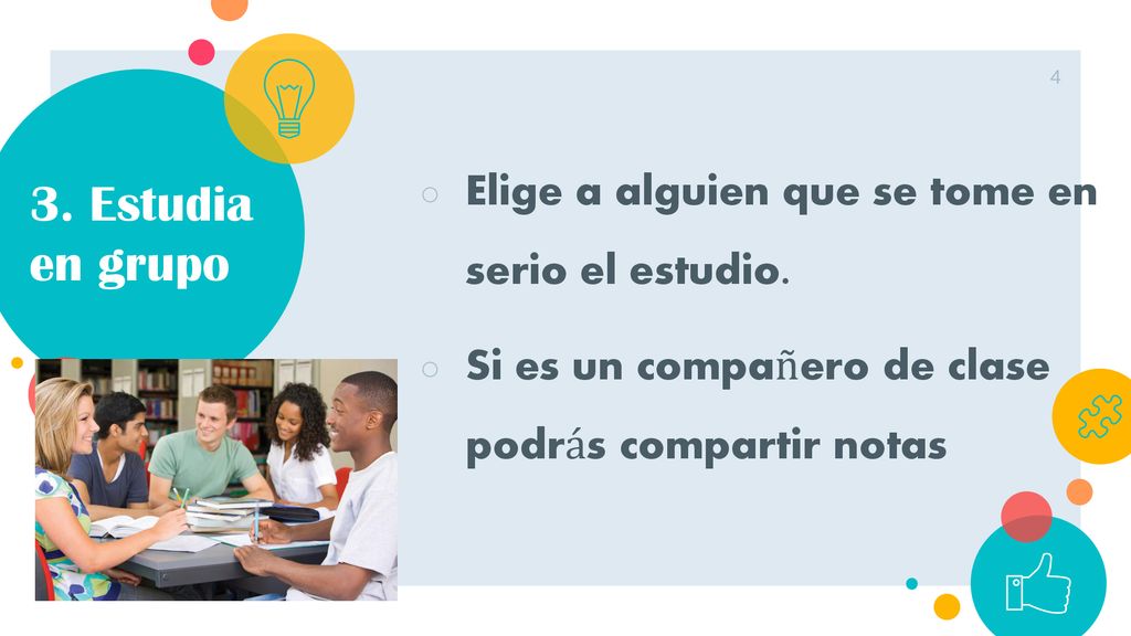 3. Estudia en grupo Elige a alguien que se tome en serio el estudio.