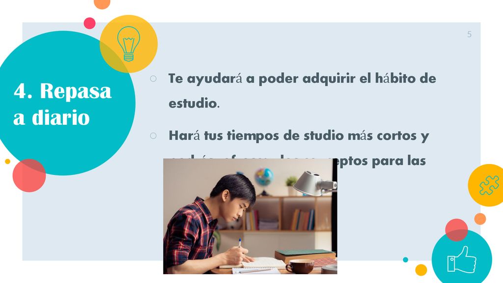 4. Repasa a diario Te ayudará a poder adquirir el hábito de estudio.