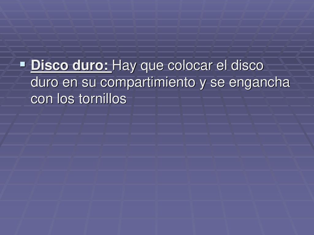 Disco duro: Hay que colocar el disco duro en su compartimiento y se engancha con los tornillos