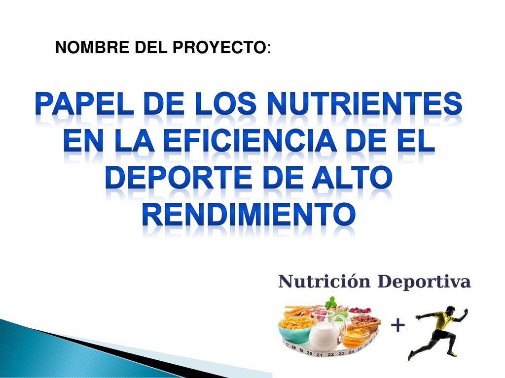 NOMBRE DEL PROYECTO: PAPEL DE LOS NUTRIENTES EN la eficiencia de EL DEPORTE DE ALTO RENDIMIENTO