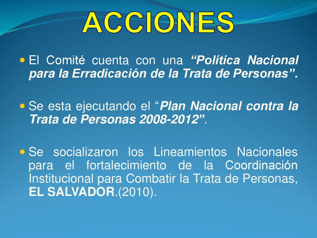 ACCIONES El Comité cuenta con una Política Nacional para la Erradicación de la Trata de Personas .