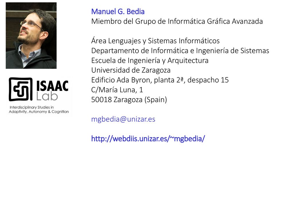 Manuel G. Bedia Miembro del Grupo de Informática Gráfica Avanzada. Área Lenguajes y Sistemas Informáticos.