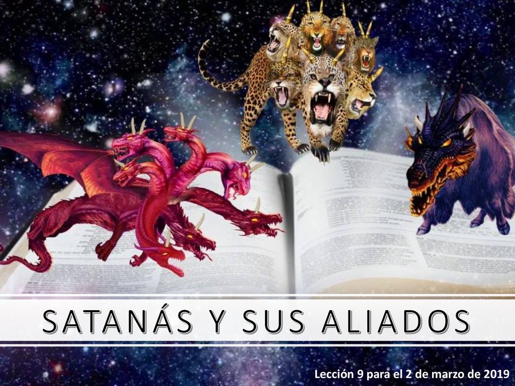 SATANÁS Y SUS ALIADOS Lección 9 para el 2 de marzo de 2019