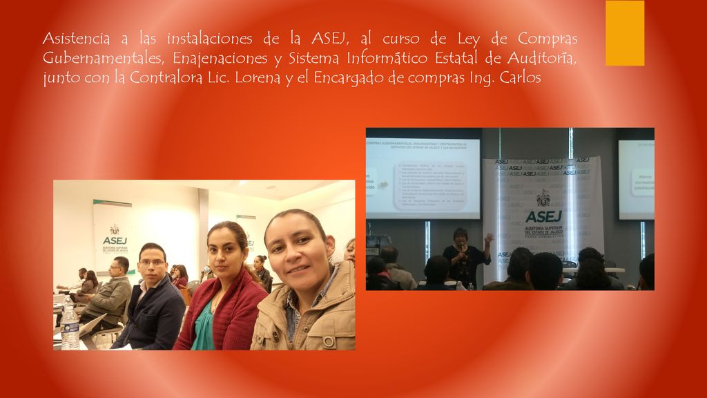 Asistencia a las instalaciones de la ASEJ, al curso de Ley de Compras Gubernamentales, Enajenaciones y Sistema Informático Estatal de Auditoría, junto con la Contralora Lic.