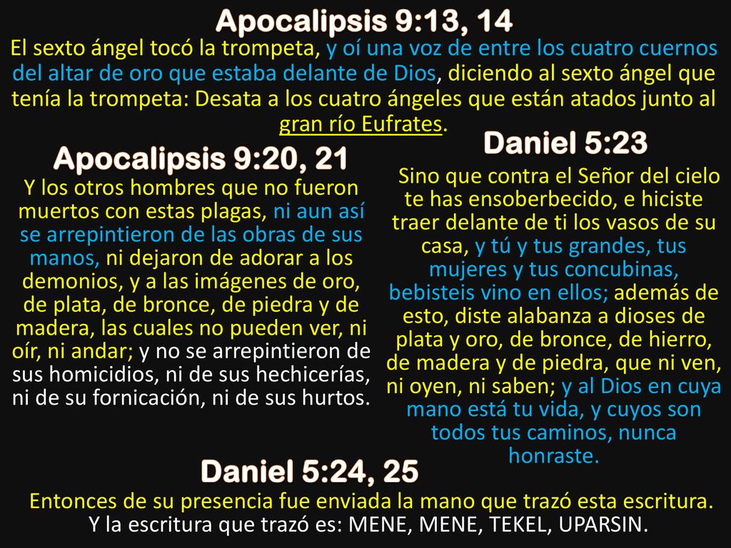 Apocalipsis 9:13, 14 Daniel 5:23 Apocalipsis 9:20, 21 Daniel 5:24, 25