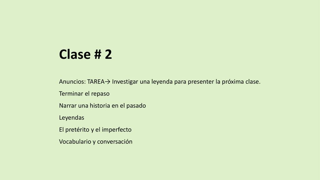 Clase # 2 Anuncios: TAREA→ Investigar una leyenda para presenter la próxima clase. Terminar el repaso.