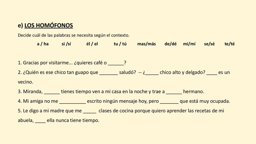 e) Los homófonos 1. Gracias por visitarme... ¿quieres café o ______