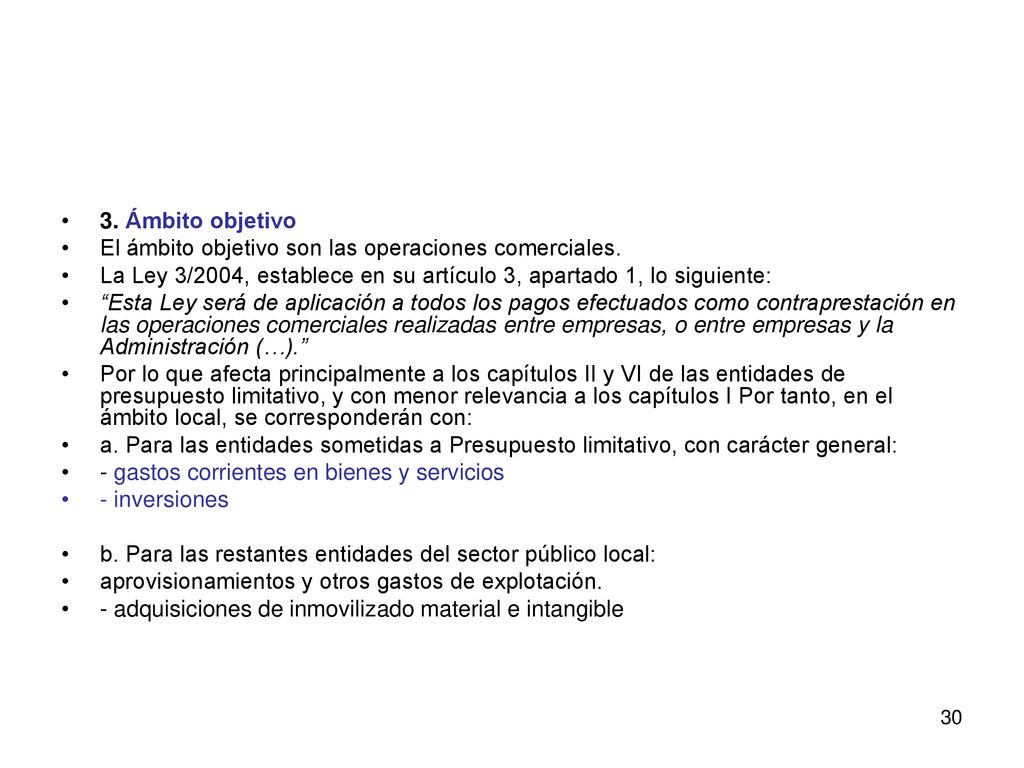 3. Ámbito objetivo El ámbito objetivo son las operaciones comerciales. La Ley 3/2004, establece en su artículo 3, apartado 1, lo siguiente: