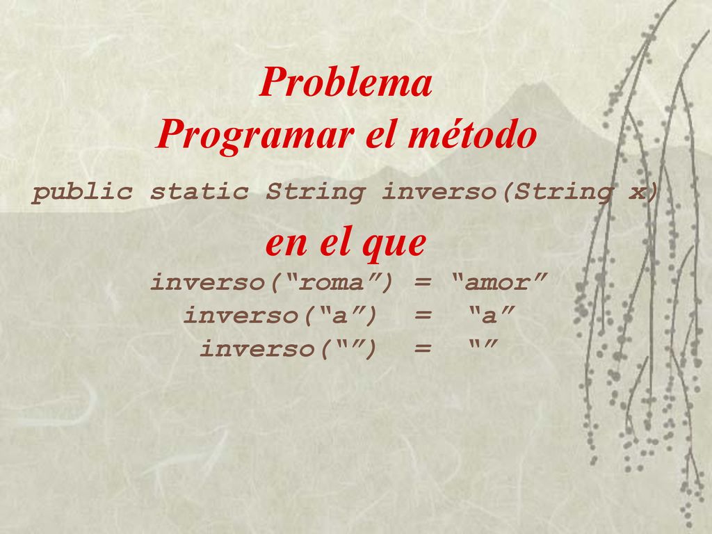 Problema Programar el método public static String inverso(String x) en el que inverso( roma ) = amor inverso( a ) = a inverso( ) =