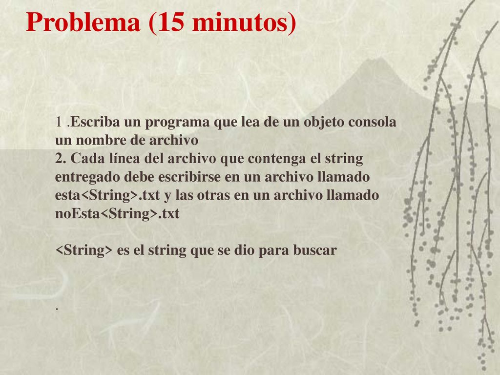 Problema (15 minutos) 1 .Escriba un programa que lea de un objeto consola un nombre de archivo.