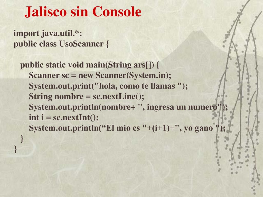 Jalisco sin Console import java.util.*; public class UsoScanner {