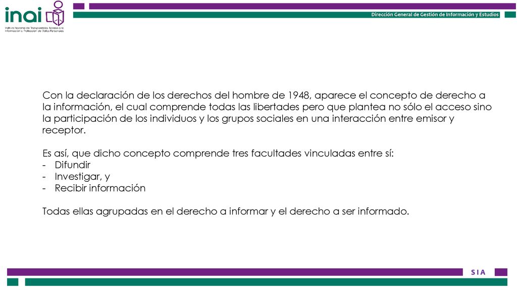 Con la declaración de los derechos del hombre de 1948, aparece el concepto de derecho a la información, el cual comprende todas las libertades pero que plantea no sólo el acceso sino la participación de los individuos y los grupos sociales en una interacción entre emisor y receptor.