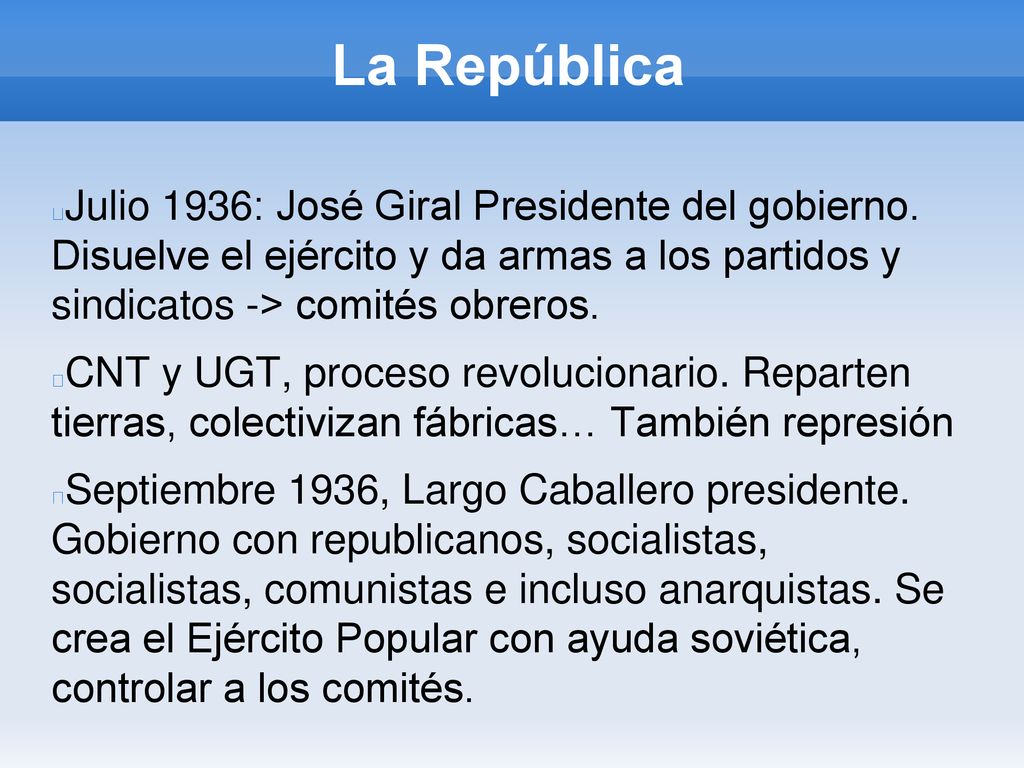 La República Julio 1936: José Giral Presidente del gobierno. Disuelve el ejército y da armas a los partidos y sindicatos -> comités obreros.