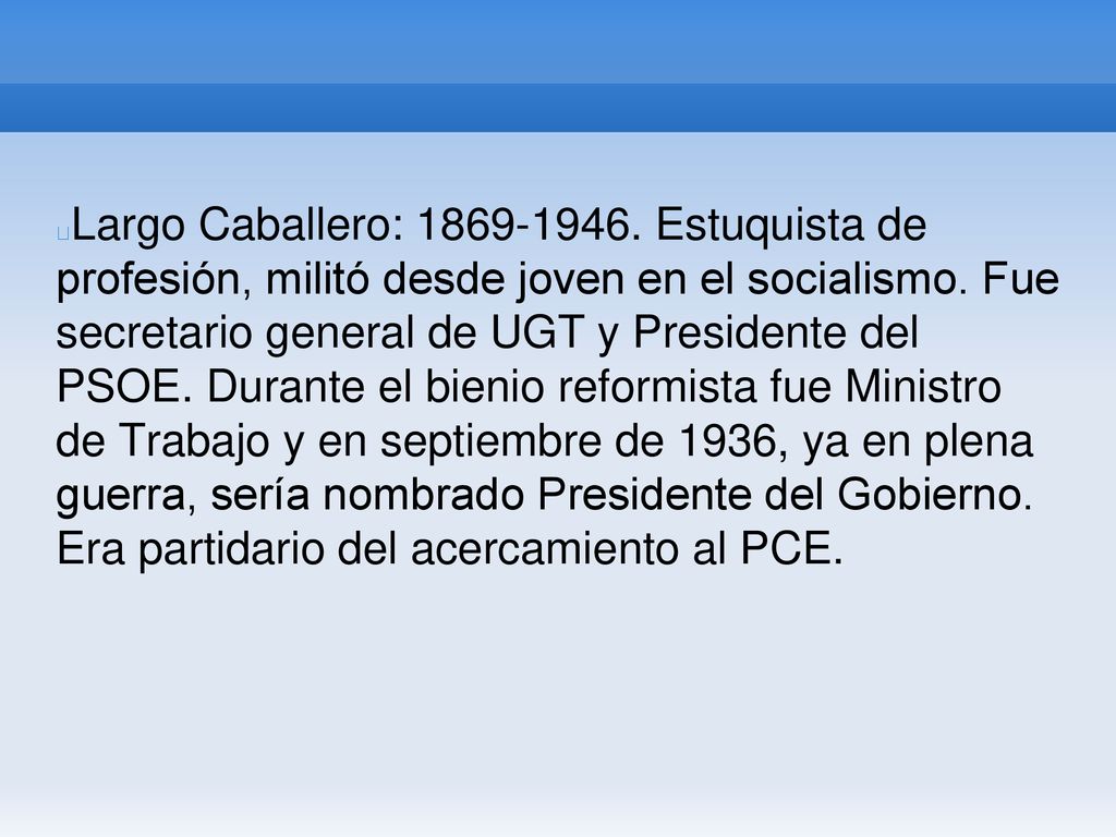 Largo Caballero: Estuquista de profesión, militó desde joven en el socialismo.