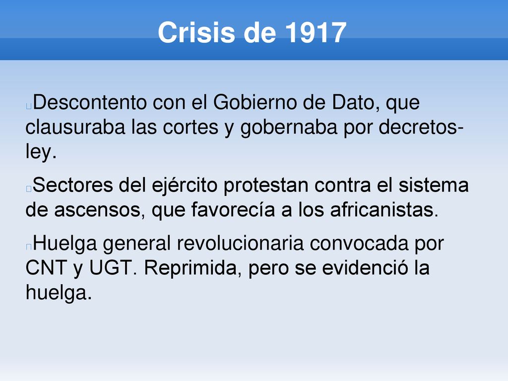 Crisis de 1917 Descontento con el Gobierno de Dato, que clausuraba las cortes y gobernaba por decretos- ley.