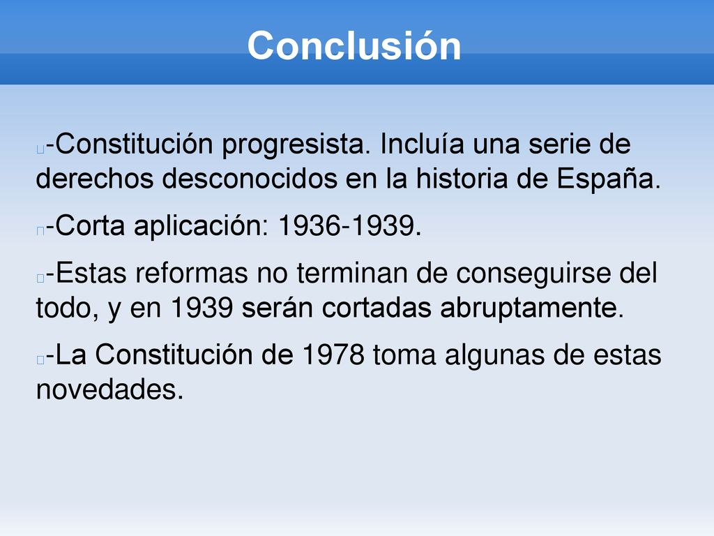 Conclusión -Constitución progresista. Incluía una serie de derechos desconocidos en la historia de España.