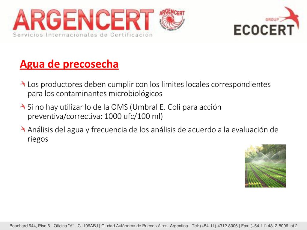 Agua de precosecha Los productores deben cumplir con los limites locales correspondientes para los contaminantes microbiológicos.