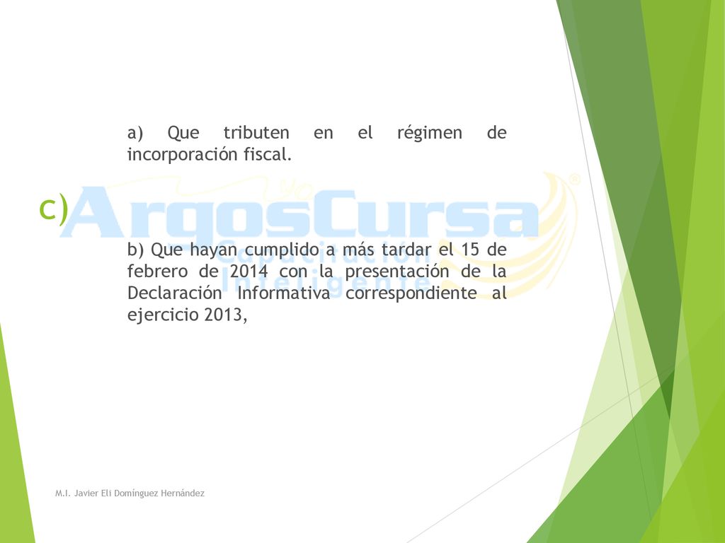 a) Que tributen en el régimen de incorporación fiscal