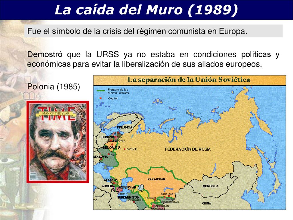 La caída del Muro (1989) Fue el símbolo de la crisis del régimen comunista en Europa.