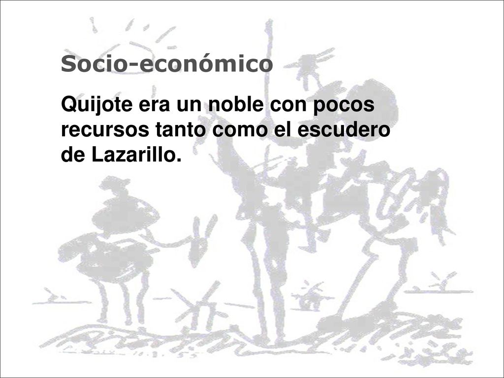 Socio-económico Quijote era un noble con pocos recursos tanto como el escudero de Lazarillo.